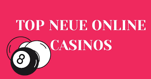 Neue Casinos Online Ihre Chance auf großartige Gewinne Neue Casinos Online Ihre Chance auf großartige Gewinne